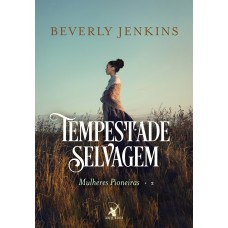 Tempestade selvagem (Mulheres Pioneiras – Livro 2)