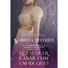 Quem quer se casar com um duque? (Dinastia dos Duques – Livro 3)