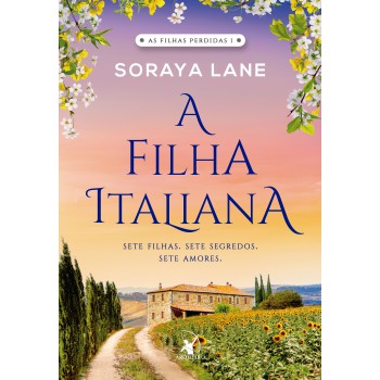 A filha italiana (As Filhas Perdidas – Livro 1): Sete filhas. Sete segredos. Sete amores.