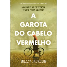 A garota do cabelo vermelho: Amada pela resistência, temida pelos nazistas