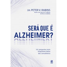 Será Que é Alzheimer?: 101 Perguntas Mais Frequentes Dentro Dos Consultórios