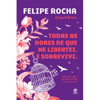 Todas As Dores De Que Me Libertei. E Sobrevivi.