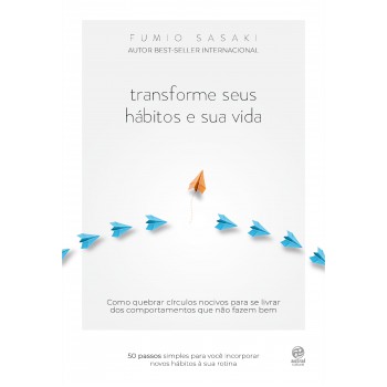 Transforme Seus Hábitos E Sua Vida: Como Quebrar Círculos Nocivos Para Se Livrar Dos Comportamentos Que Não Fazem Bem