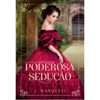 Poderosa Sedução: Livro Iii Da Série Poderoso Destino