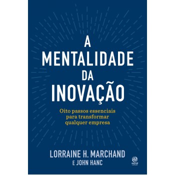 A Mentalidade Da Inovação: Oito Passos Essenciais Para Transformar Qualquer Empresa