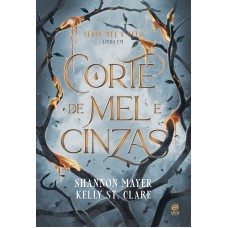 Corte De Mel E Cinzas: Livro 1 Da Série Mel E Gelo