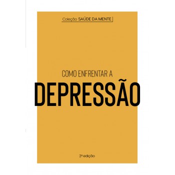 Coleção Saúde Da Mente - Como Enfrentar A Depressão