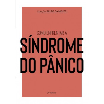 Coleção Saúde Da Mente - Como Enfrentar A Síndrome Do Pânico