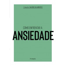 Coleção Saúde Da Mente - Como Enfrentar A Ansiedade