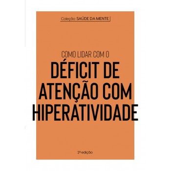 Coleção Saúde Da Mente - Como Lidar Com O Déficit De Atenção Com Hiperatividade