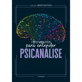 Coleção Mente Em Foco - 100 Minutos Para Entender A Psicanálise