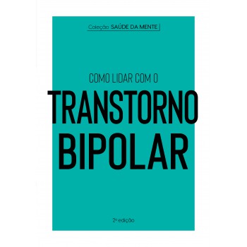 Coleção Saúde Da Mente - Como Lidar Com O Transtorno Bipolar