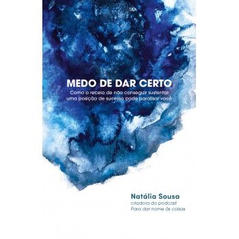 Medo De Dar Certo: Como O Receio De Não Conseguir Sustentar Uma Posição De Sucesso Pode Paralisar Você