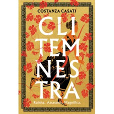 Clitemnestra: Rainha. Assassina. Magnífica.