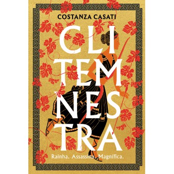 Clitemnestra: Rainha. Assassina. Magnífica.