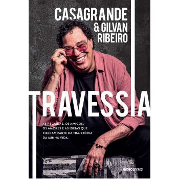 Travessia: As recaídas, os amigos, os amores e as ideias que fizeram parte da trajetória da minha vida