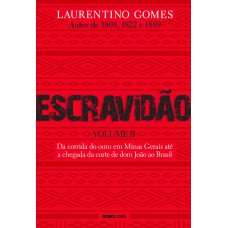 Escravidão - Volume 2: Da corrida do ouro em Minas Gerais até a chegada da corte de dom João ao Brasil