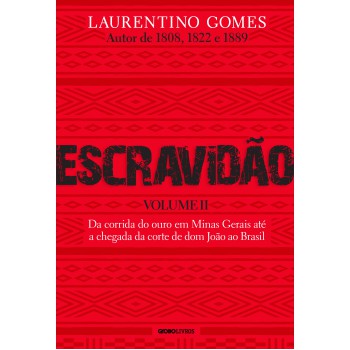 Escravidão - Volume 2: Da corrida do ouro em Minas Gerais até a chegada da corte de dom João ao Brasil