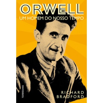 Orwell - Um Homem Do Nosso Tempo