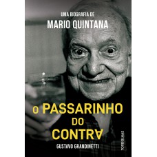 O Passarinho Do Contra: Uma Biograia De Mario Quintana
