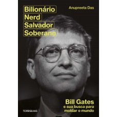 Bilionário, Nerd, Salvador, Soberano: Bill Gates E Sua Busca Para Moldar Nosso Mundo
