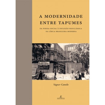 A Modernidade Entre Tapumes: Da Poesia Social à Inflexão Neoclássica Da Lírica Brasileira Moderna