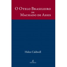 O Otelo Brasileiro De Machado De Assis: Um Estudo De Dom Casmurro