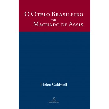 O Otelo Brasileiro De Machado De Assis: Um Estudo De Dom Casmurro