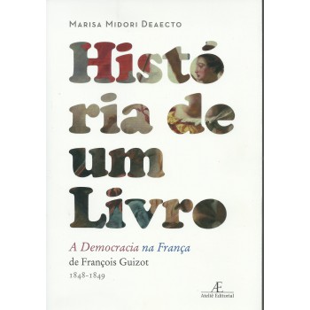 História De Um Livro: A Democracia Na França, De François Guizot (1848-1849)