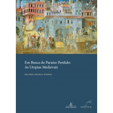 Em Busca Do Paraíso Perdido: As Utopias Medievais