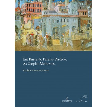 Em Busca Do Paraíso Perdido: As Utopias Medievais