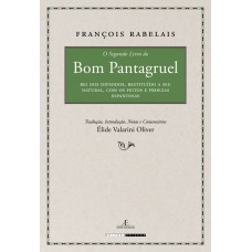 O Segundo Livro Do Bom Pantagruel: Rei Dos Dipsodos, Restituído A Seu Natural, Com Os Feitos E Proezas Espantosas