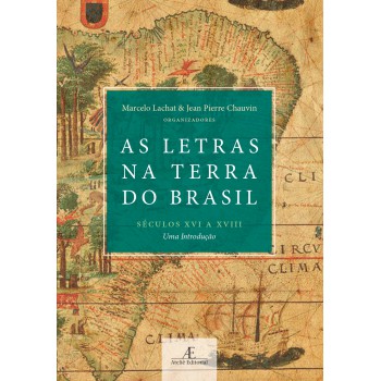 As Letras Na Terra Do Brasil (séculos Xvi A Xviii): Uma Introdução