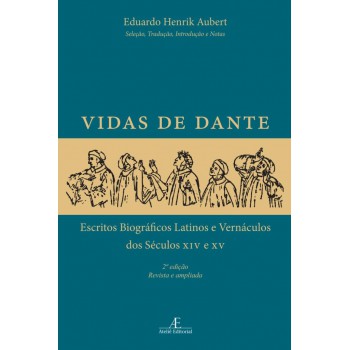 Vidas De Dante: Escritos Biográficos Latinos E Vernáculos Dos Séculos Xiv E Xv