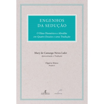 Engenhos Da Sedução: O Hino Homérico A Afrodite Em Quatro Ensaios E Uma Tradução