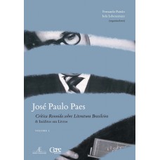 José Paulo Paes - Crítica Reunida Sobre Literatura Brasileira & Inéditos Em Livros - Volume I