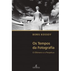 Os Tempos Da Fotografia: O Efêmero E O Perpétuo