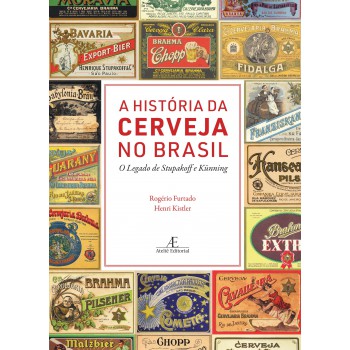 A História Da Cerveja No Brasil: O Legado De Stupakoff E Künning