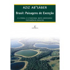 Brasil: Paisagens De Exceção: O Litoral E O Pantanal Mato-grossense. Patrimônios Básicos Brasil: Paisagens De Exceção: O Litoral E O Pantanal Mato-grossense. Patrimônios Básicos