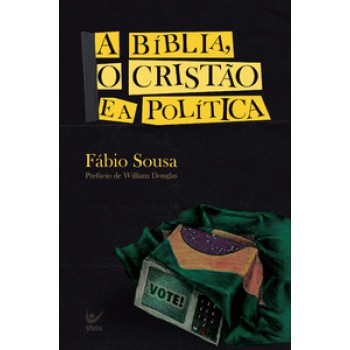 A Bíblia, O Cristão E A Política