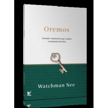 Oremos: Vivendo O Ministério Que Realiza O Propósito De Deus