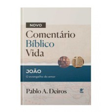 Comentário Bíblico Vida - João: O Evangelho Do Amor