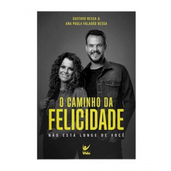 O Caminho Da Felicidade: Não Esta Longe De Você