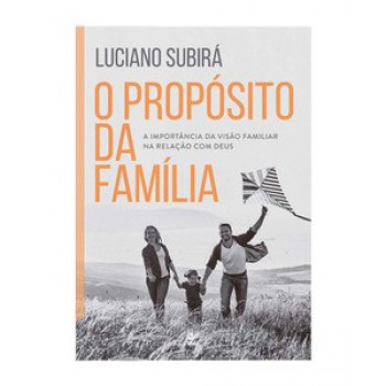 O Propósito Da Família: A Importância Da Visão Familiar Na Relação Com Deus