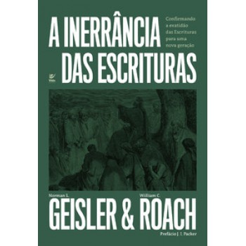 A Inerrência Das Escrituras: Confirmando A Exatidão Das Escrituras Para Uma Nova Geração