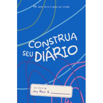 Construa Seu Diário - Azul: Este Livro é Para Ser Vivido.