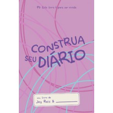 Construa Seu Diário - Rosa: Este Livro é Para Ser Vivido.