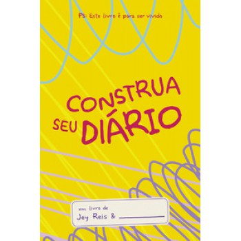 Construa Seu Diário - Amarelo: Este Livro é Para Ser Vivido.