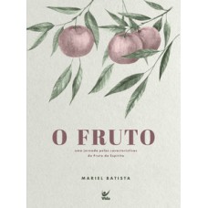 O Fruto: Uma Jornada Pelas Características Do Fruto Do Espírito