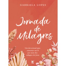 Jornada De Milagres: Um Devocional Para Aumentar Sua Fé Por Meio Dos Milagres De Jesus